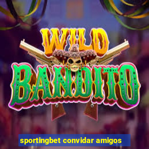 sportingbet convidar amigos